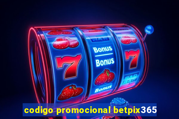 codigo promocional betpix365